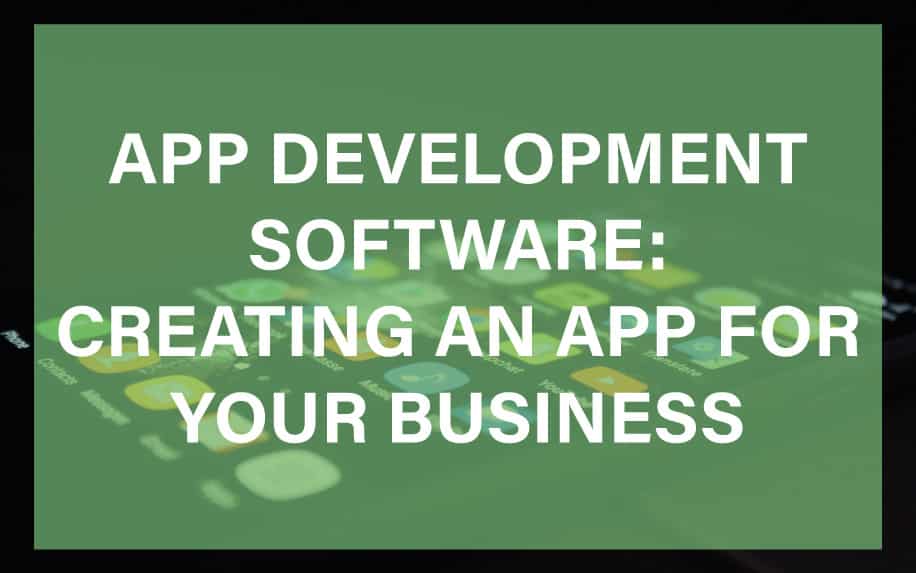 App Development Software: Creating an App for Your Business