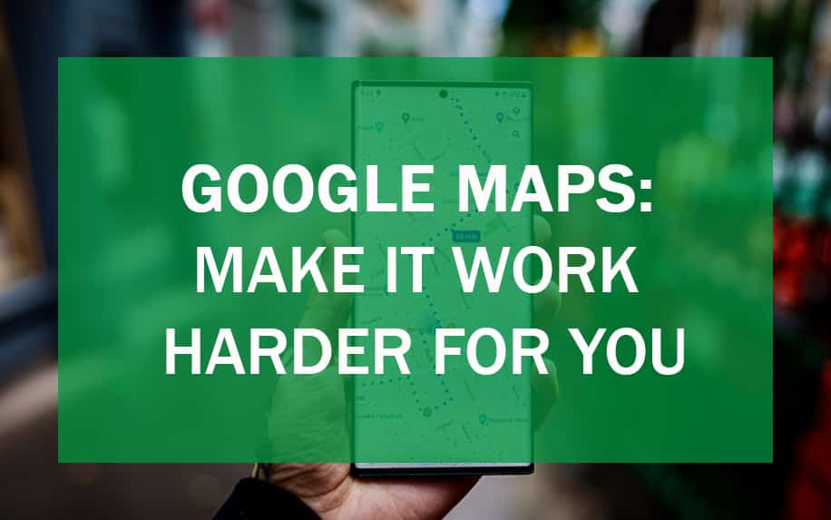 Featured image for Google maps: make it work harder for you article