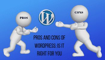 Pros and cons of WordPress: is it right for you