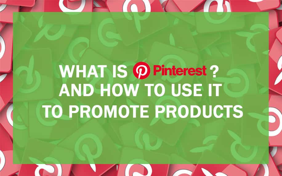 What Is Pinterest? And How to Use it to Promote Products